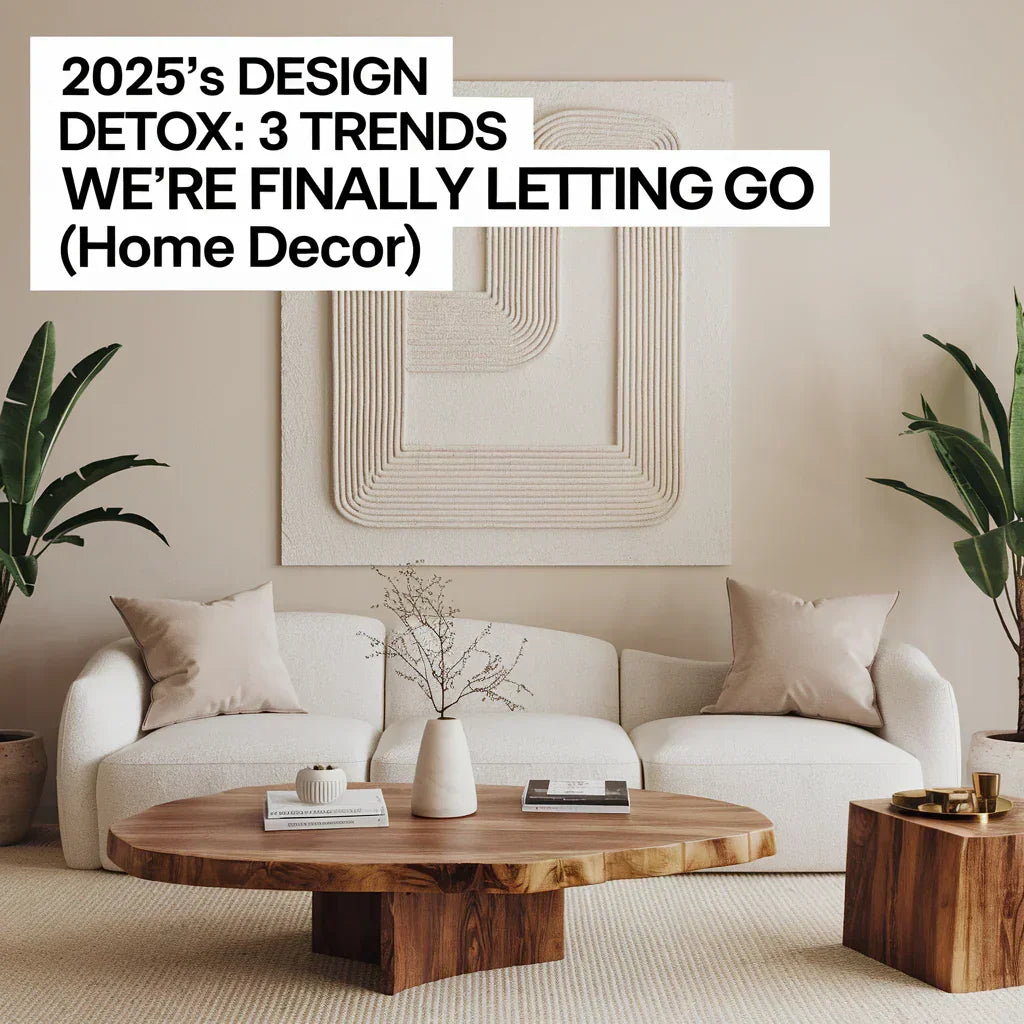 2025's Design Detox: 3 Trends We're Finally Letting Go