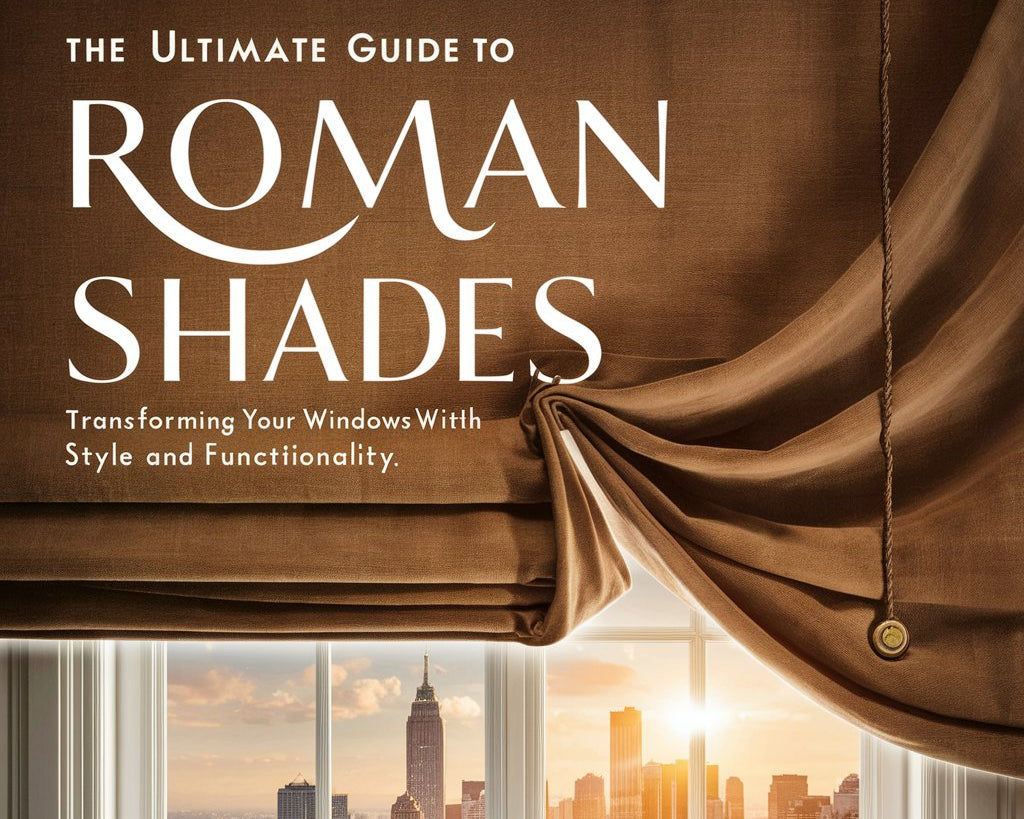 The Ultimate Guide to Roman Shades: Transforming Your Windows with Style and Functionality