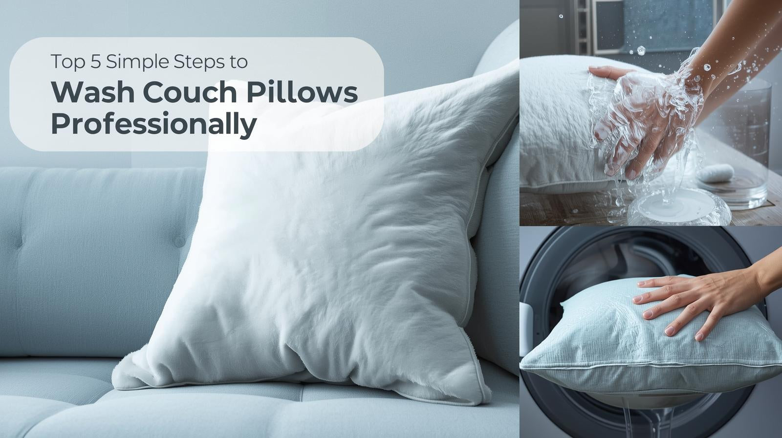 Top 5 Simple Steps to Wash Couch Pillows Like A Pro